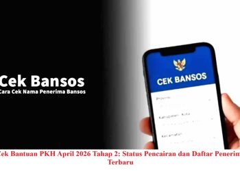 Cek Bantuan PKH April 2026 Tahap 2: Status Pencairan dan Daftar Penerima Terbaru