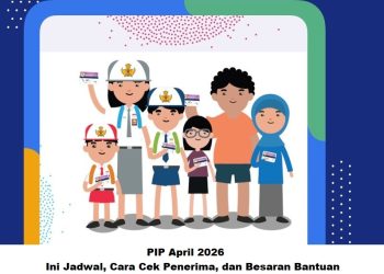 PIP April 2026: Ini Jadwal, Cara Cek Penerima, dan Besaran Bantuan