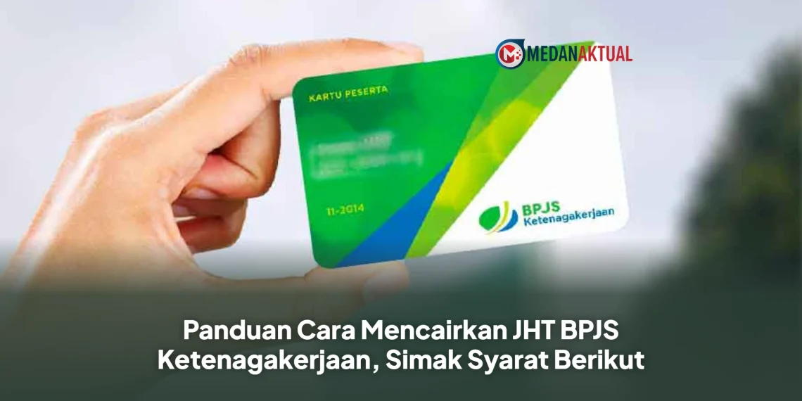 Panduan Cara Mencairkan JHT BPJS Ketenagakerjaan, Simak Syarat Berikut