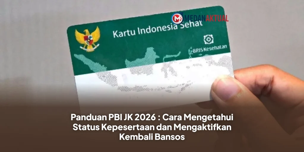 Panduan PBI JK 2026 : Cara Mengetahui Status Kepesertaan dan Mengaktifkan Kembali Bansos
