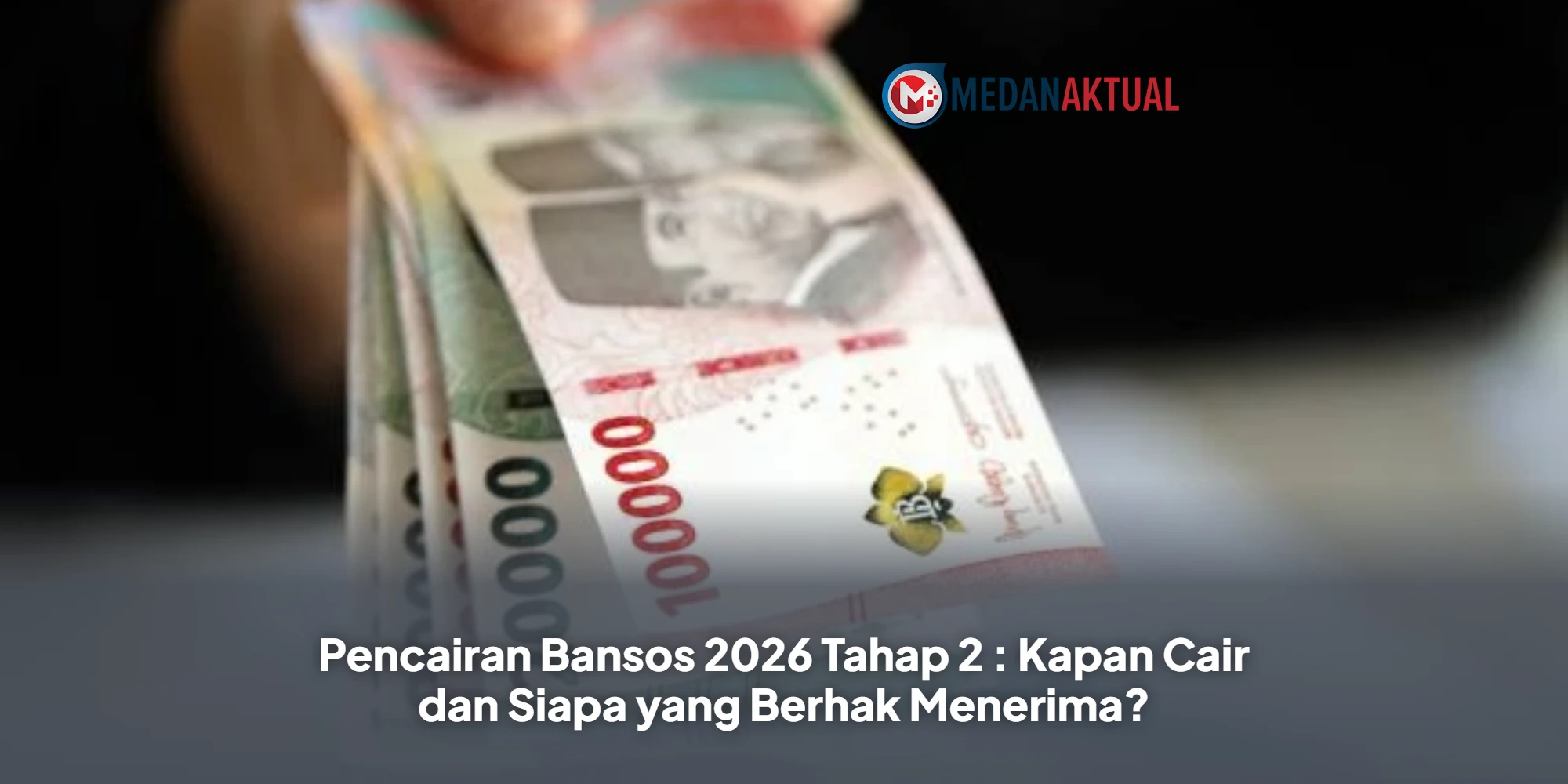 Pencairan Bansos 2026 Tahap 2 : Kapan Cair dan Siapa yang Berhak Menerima?