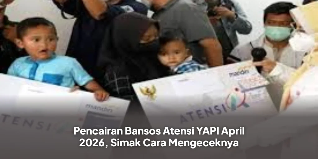 Pencairan Bansos Atensi YAPI April 2026, Simak Cara Mengeceknya