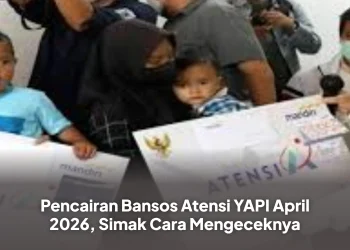 Pencairan Bansos Atensi YAPI April 2026, Simak Cara Mengeceknya