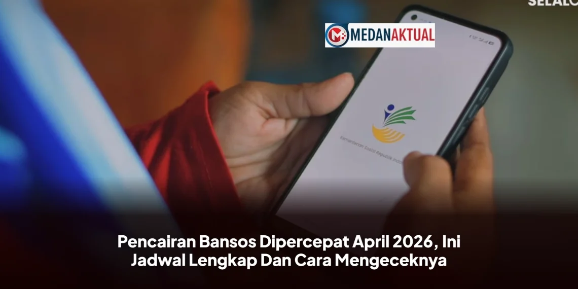 Pencairan Bansos Dipercepat April 2026, Ini Jadwal Lengkap Dan Cara Mengeceknya
