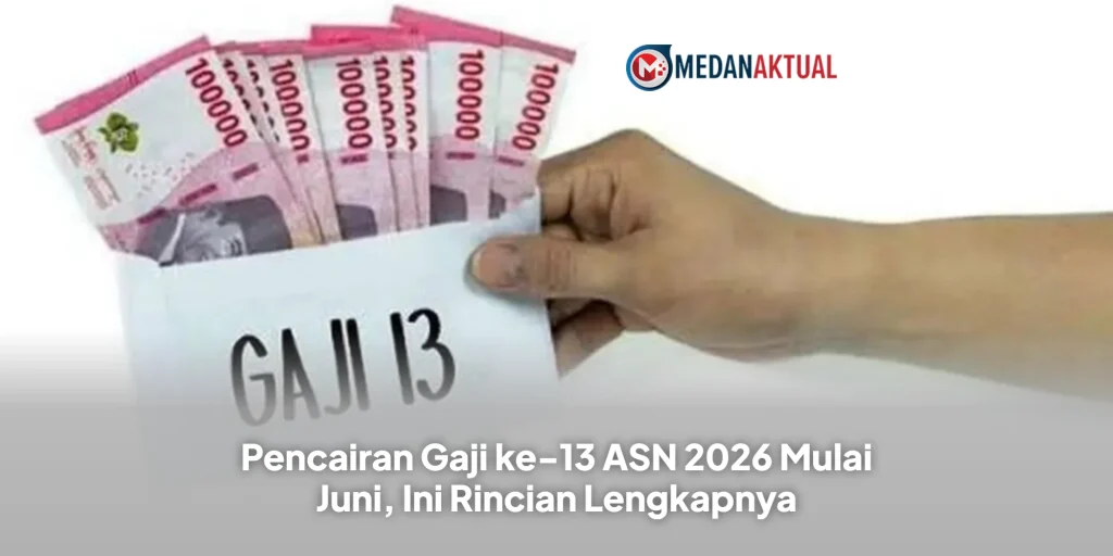 Pencairan Gaji ke-13 ASN 2026 Mulai Juni, Ini Rincian Lengkapnya