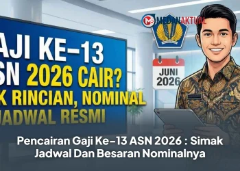 Pencairan Gaji Ke-13 ASN 2026 : Simak Jadwal Dan Besaran Nominalnya