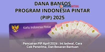 Pencairan PIP April 2026 : Ini Jadwal, Cara Cek Penerima, Dan Besaran Bantuan
