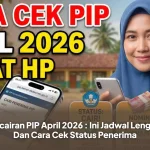 Pencairan PIP April 2026 : Ini Jadwal Lengkap Dan Cara Cek Status Penerima