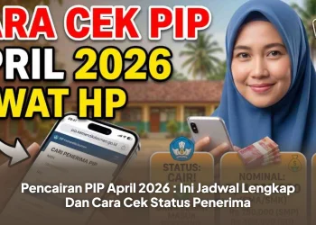 Pencairan PIP April 2026 : Ini Jadwal Lengkap Dan Cara Cek Status Penerima