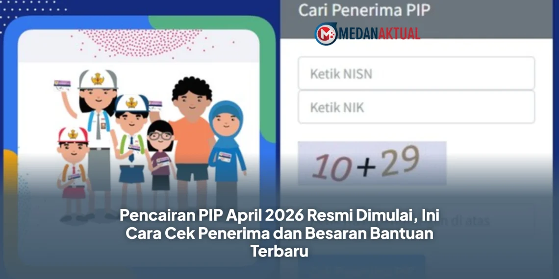 Pencairan PIP April 2026 Resmi Dimulai, Ini Cara Cek Penerima dan Besaran Bantuan Terbaru