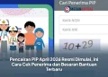 Pencairan PIP April 2026 Resmi Dimulai, Ini Cara Cek Penerima dan Besaran Bantuan Terbaru