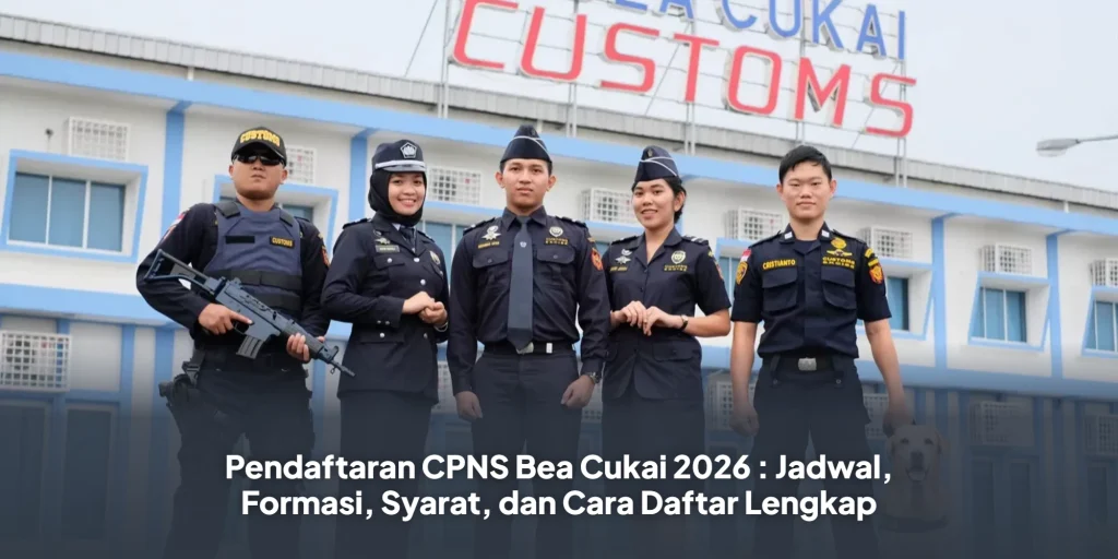 Pendaftaran CPNS Bea Cukai 2026 : Jadwal, Formasi, Syarat, dan Cara Daftar Lengkap