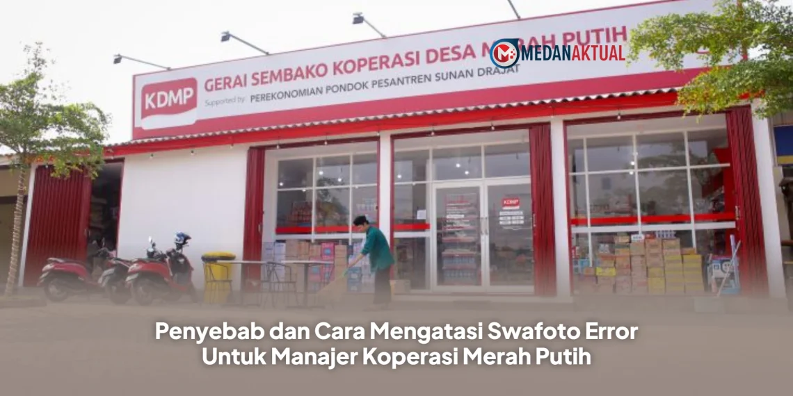 Penyebab dan Cara Mengatasi Swafoto Error Untuk Manajer Koperasi Merah Putih