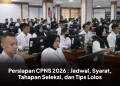 Persiapan CPNS 2026 : Jadwal, Syarat, Tahapan Seleksi, dan Tips Lolos