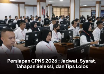 Persiapan CPNS 2026 : Jadwal, Syarat, Tahapan Seleksi, dan Tips Lolos