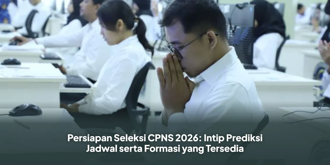 Persiapan Seleksi CPNS 2026: Intip Prediksi Jadwal serta Formasi yang Tersedia