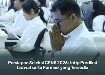 Persiapan Seleksi CPNS 2026: Intip Prediksi Jadwal serta Formasi yang Tersedia
