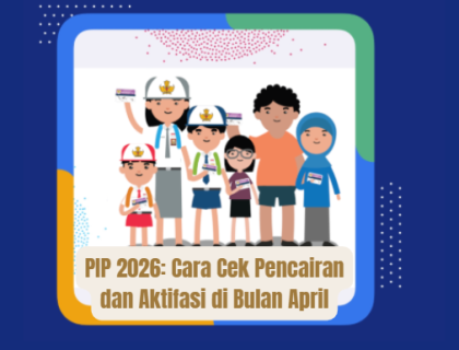 PIP 2026: Cara Cek Pencairan dan Aktifasi di Bulan April
