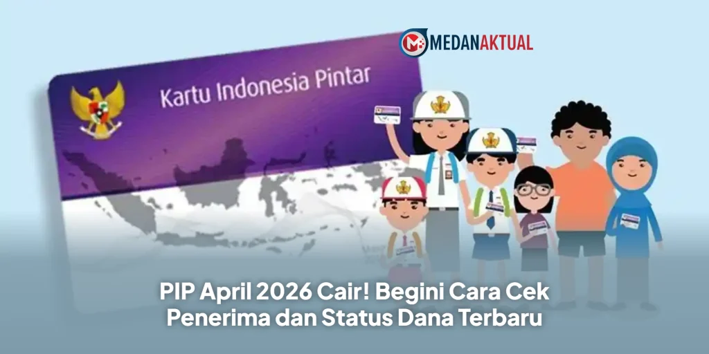 PIP April 2026 Cair! Begini Cara Cek Penerima dan Status Dana Terbaru
