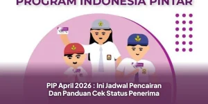 PIP April 2026 : Ini Jadwal Pencairan Dan Panduan Cek Status Penerima