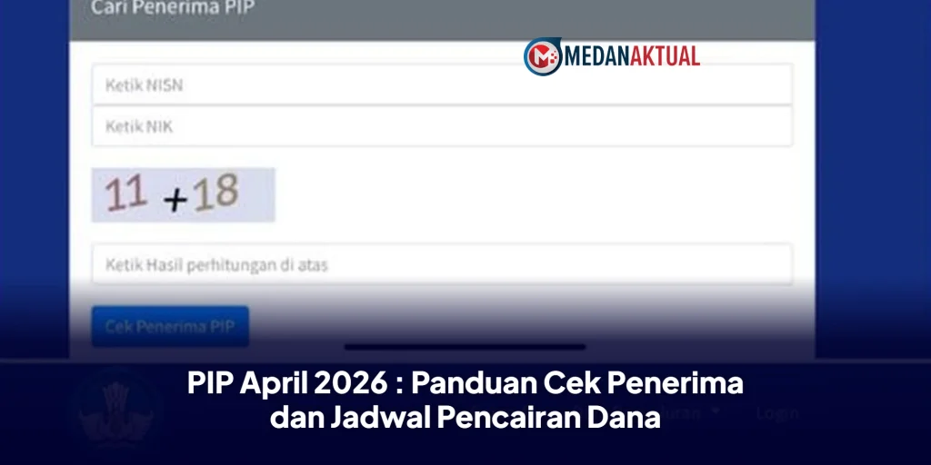 PIP April 2026 : Panduan Cek Penerima dan Jadwal Pencairan Dana