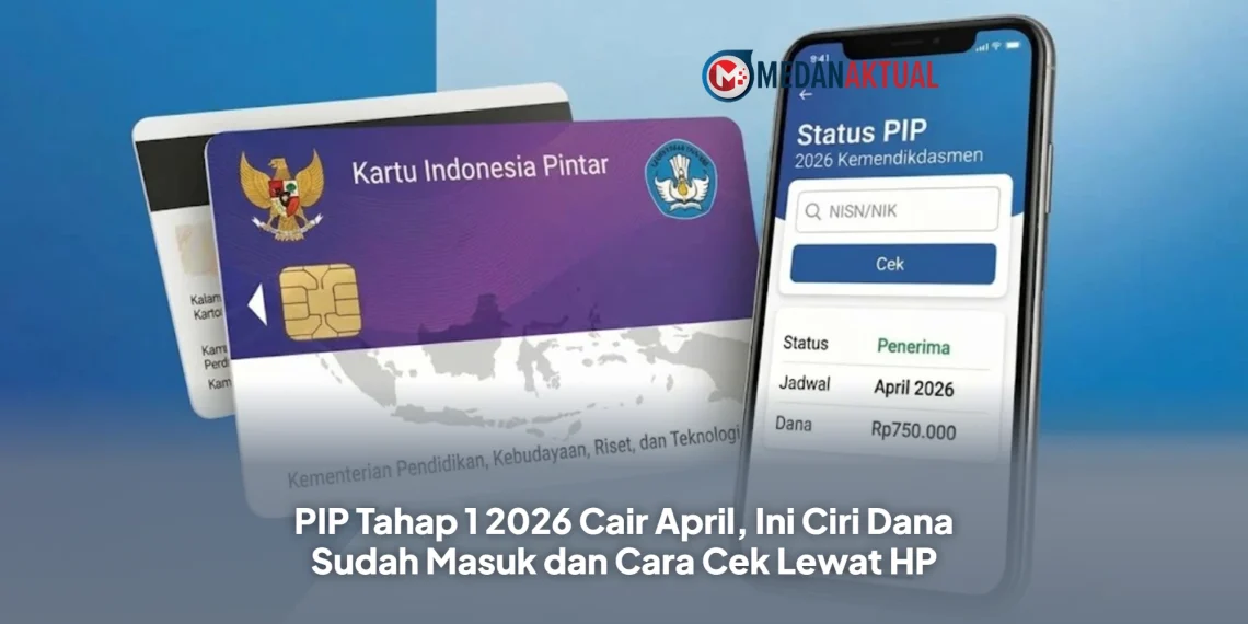 PIP Tahap 1 2026 Cair April, Ini Ciri Dana Sudah Masuk dan Cara Cek Lewat HP
