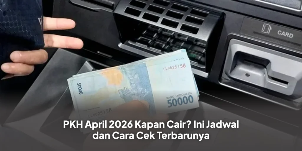 PKH April 2026 Kapan Cair? Ini Jadwal dan Cara Cek Terbarunya