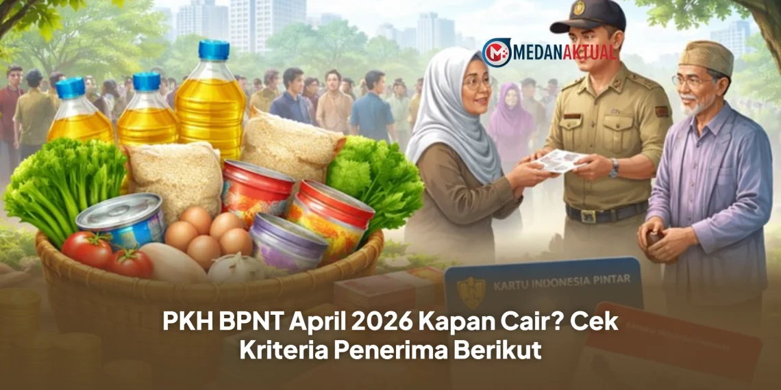 PKH BPNT April 2026 Kapan Cair? Cek Kriteria Penerima Berikut