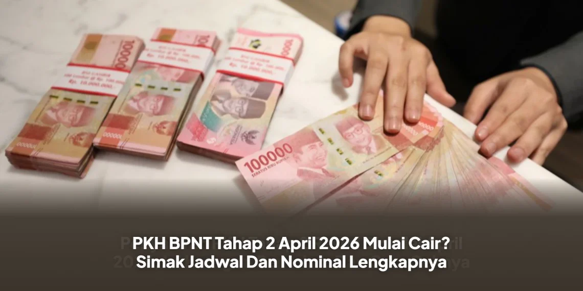 PKH BPNT Tahap 2 April 2026 Mulai Cair? Simak Jadwal Dan Nominal Lengkapnya