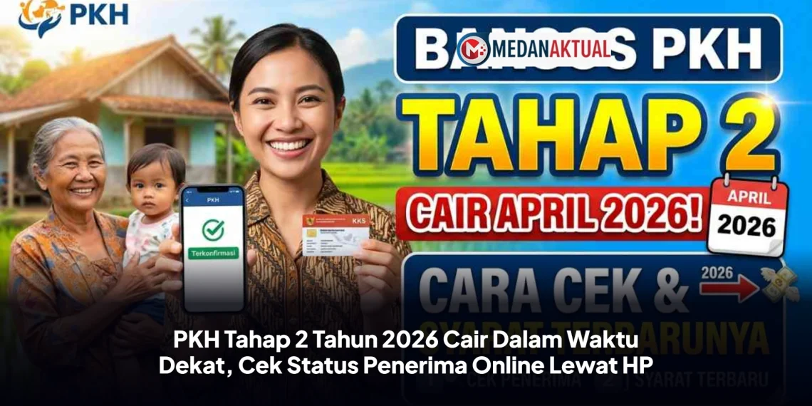 PKH Tahap 2 Tahun 2026 Cair Dalam Waktu Dekat, Cek Status Penerima Online Lewat HP