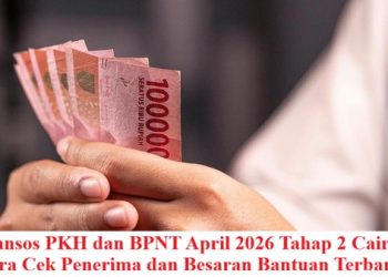 Bansos PKH dan BPNT April 2026 Tahap 2 Cair: Cara Cek Penerima dan Besaran Bantuan Terbaru