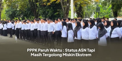PPPK Paruh Waktu : Status ASN Tapi Masih Tergolong Miskin Ekstrem