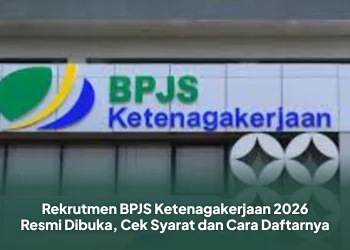 BPJS Ketenagakerjaan Buka Lowongan Kerja 2026, Simak Syarat dan Cara Daftarnya