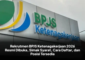 Rekrutmen BPJS Ketenagakerjaan 2026 Resmi Dibuka, Simak Syarat, Cara Daftar, dan Posisi Tersedia