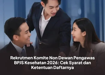 Rekrutmen Komite Non Dewan Pengawas BPJS Kesehatan 2026: Cek Syarat dan Ketentuan Daftarnya