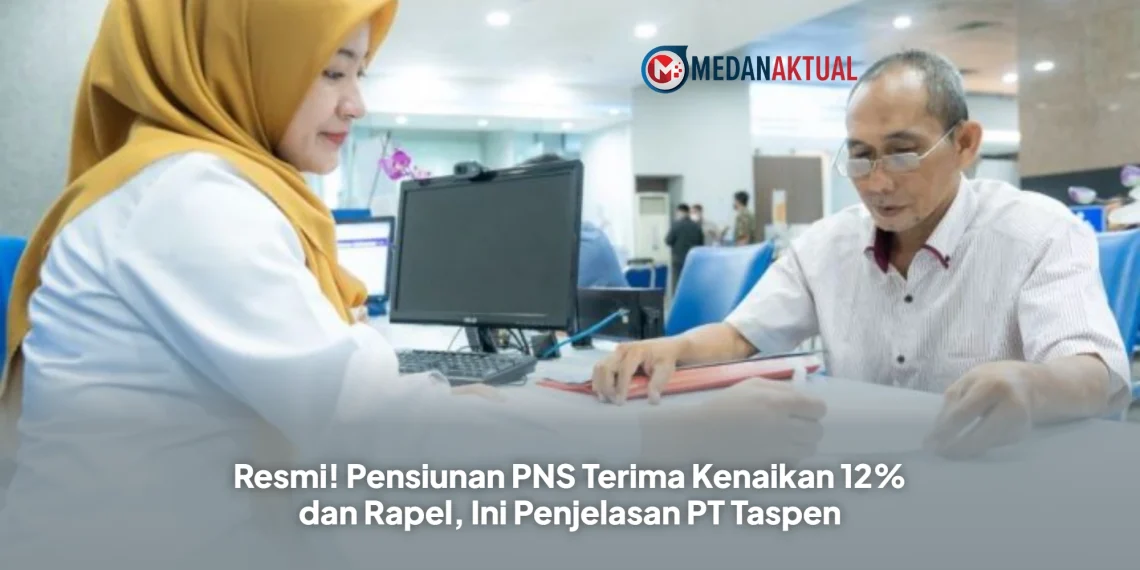 Resmi! Pensiunan PNS Terima Kenaikan 12% dan Rapel, Ini Penjelasan PT Taspen