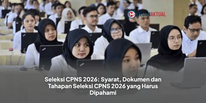 Seleksi CPNS 2026: Syarat, Dokumen dan Tahapan Seleksi CPNS 2026 yang Harus Dipahami