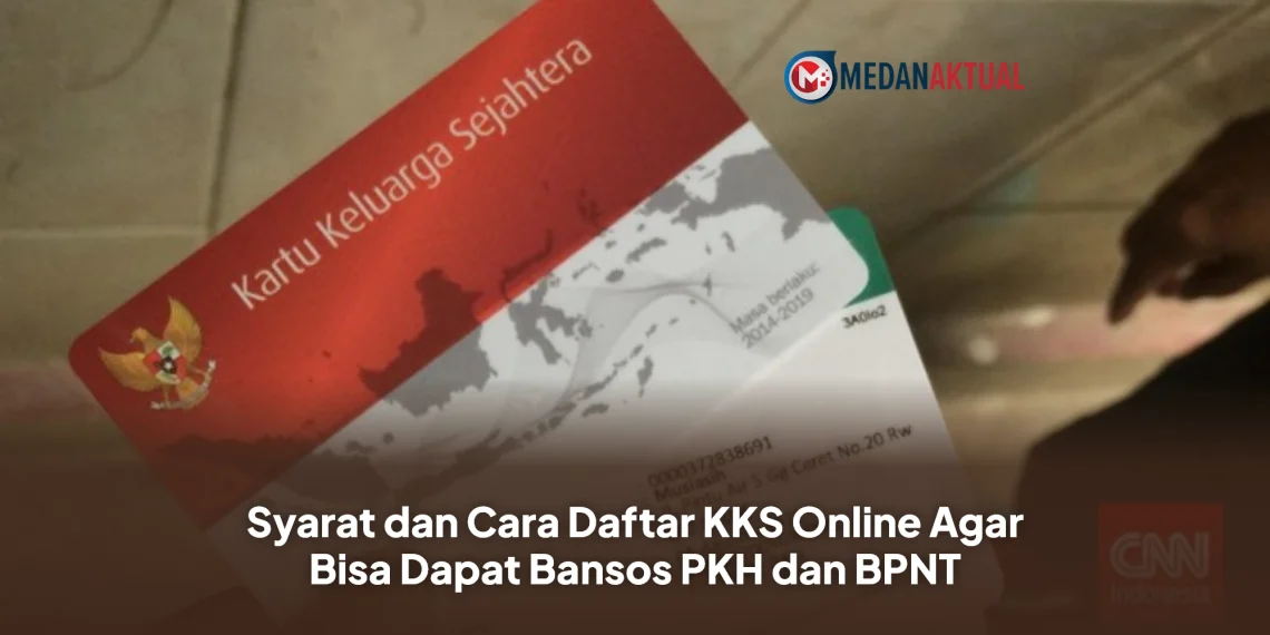 Syarat dan Cara Daftar KKS Online Agar Bisa Dapat Bansos PKH dan BPNT