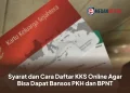 Syarat dan Cara Daftar KKS Online Agar Bisa Dapat Bansos PKH dan BPNT