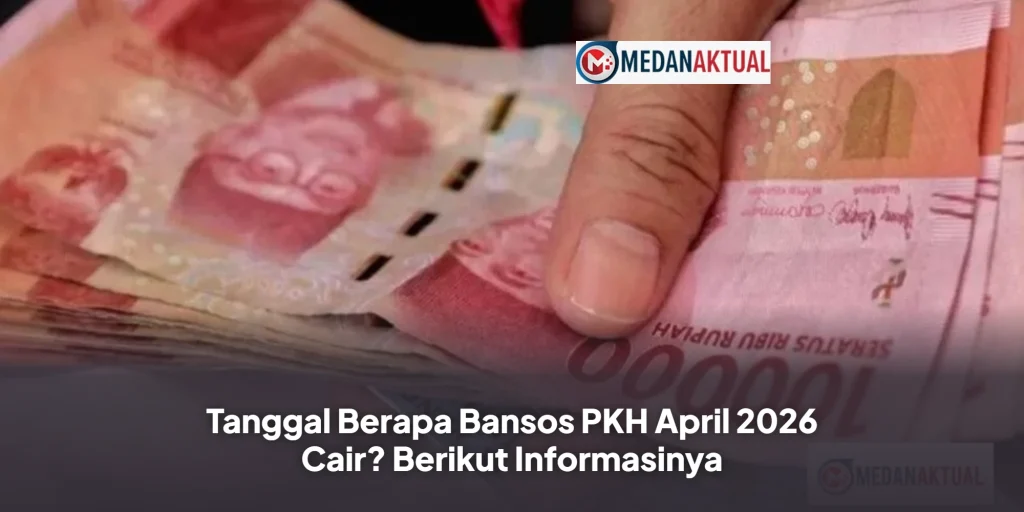 Tanggal Berapa Bansos PKH April 2026 Cair? Berikut Informasinya