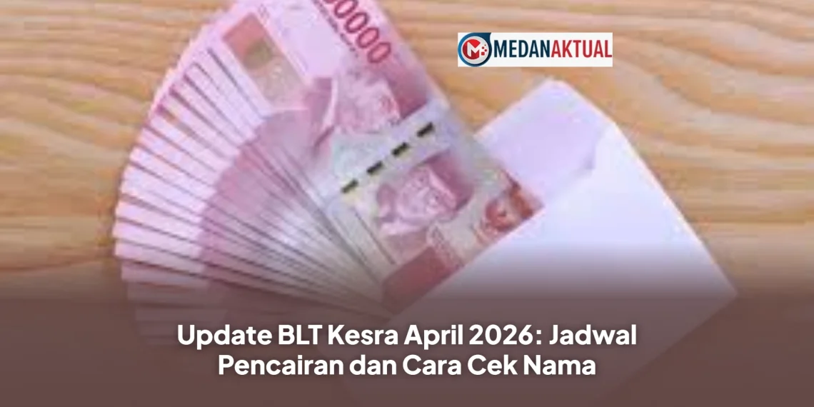 Update BLT Kesra April 2026: Jadwal Pencairan dan Cara Cek Nama