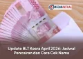 Update BLT Kesra April 2026: Jadwal Pencairan dan Cara Cek Nama