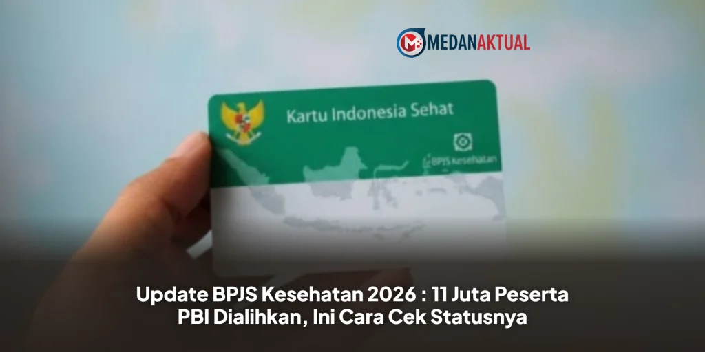 Update BPJS Kesehatan 2026 : 11 Juta Peserta PBI Dialihkan, Ini Cara Cek Statusnya