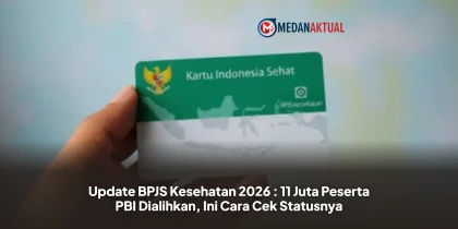 Update BPJS Kesehatan 2026 : 11 Juta Peserta PBI Dialihkan, Ini Cara Cek Statusnya