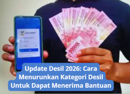 Update Desil 2026: Cara Menurunkan Kategori Desil Untuk Dapat Menerima Bantuan