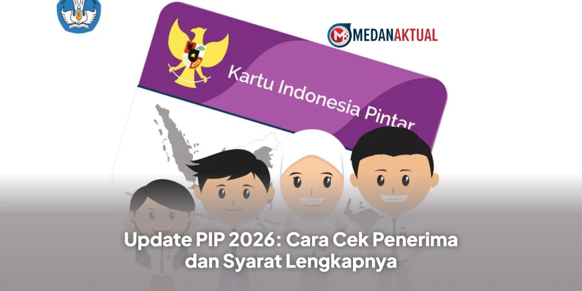 Update PIP 2026: Cara Cek Penerima dan Syarat Lengkapnya