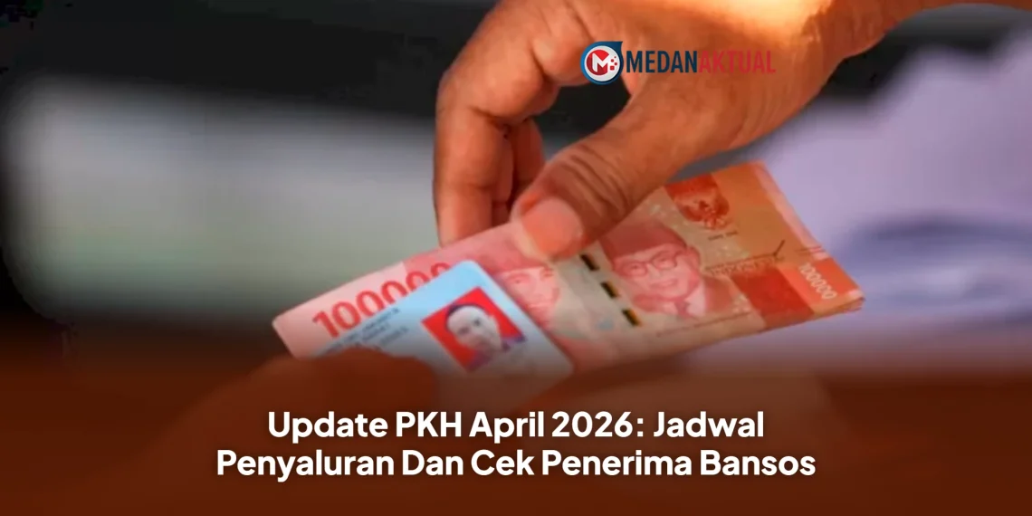 Update PKH April 2026: Jadwal Penyaluran Dan Cek Penerima Bansos