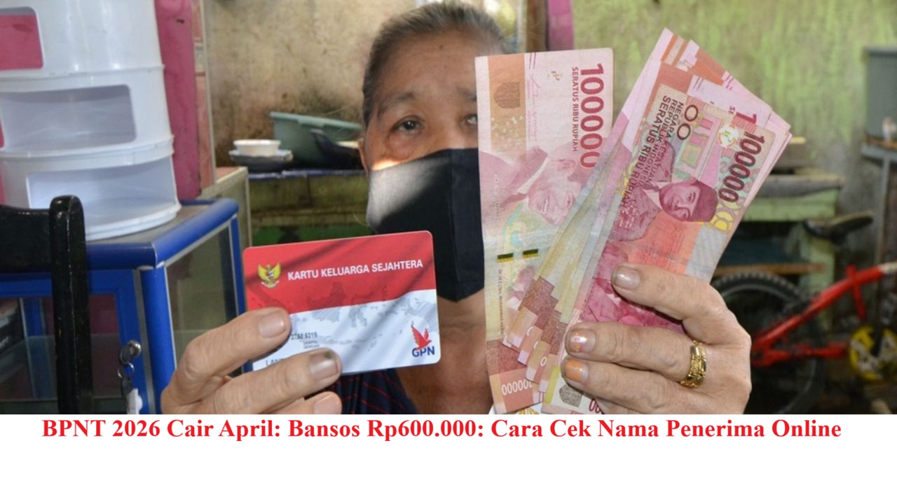 BPNT April 2026: Cek Pencairan Bansos Rp600.000 Secara Online