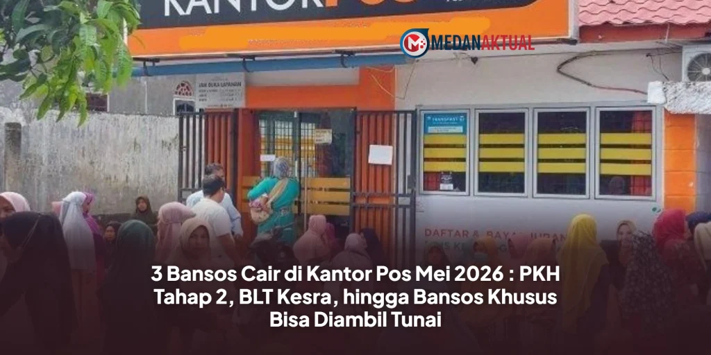 3 Bansos Cair di Kantor Pos Mei 2026 : PKH Tahap 2, BLT Kesra, hingga Bansos Khusus Bisa Diambil Tunai
