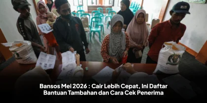 Bansos Mei 2026 : Cair Lebih Cepat, Ini Daftar Bantuan Tambahan dan Cara Cek Penerima